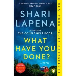 What Have You Done? -- Shari Lapena
